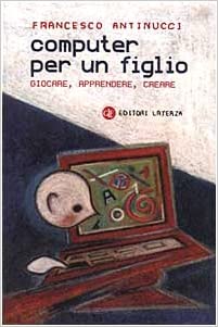 Copertina di Computer per un figlio. Giocare, apprendere, creare