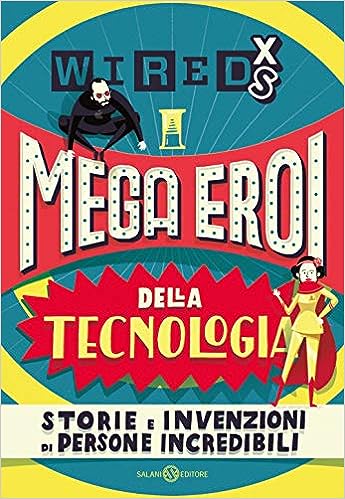 Copertina di Mega eroi della tecnologia. Storie e invenzioni di persone incredibili. 